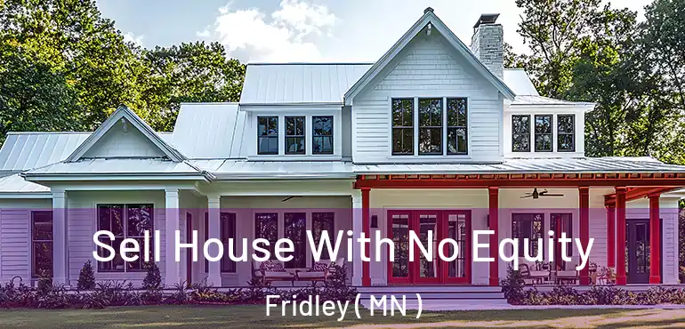  Sell House With No Equity Fridley ( MN )