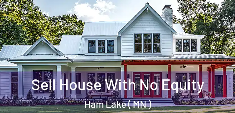 Sell House With No Equity Ham Lake ( MN )