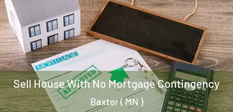 Sell House With No Mortgage Contingency Baxter ( MN )