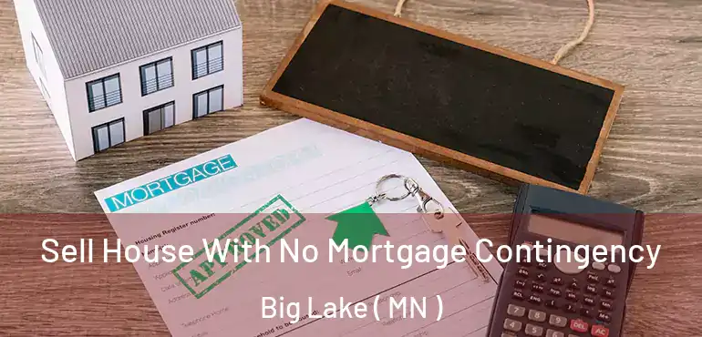  Sell House With No Mortgage Contingency Big Lake ( MN )
