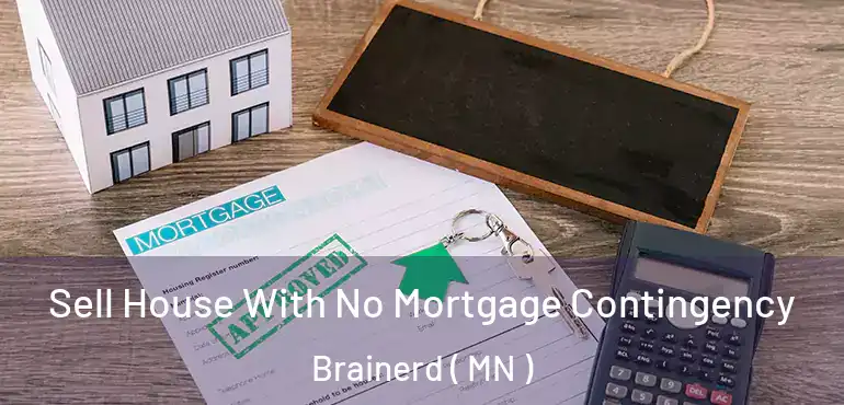  Sell House With No Mortgage Contingency Brainerd ( MN )