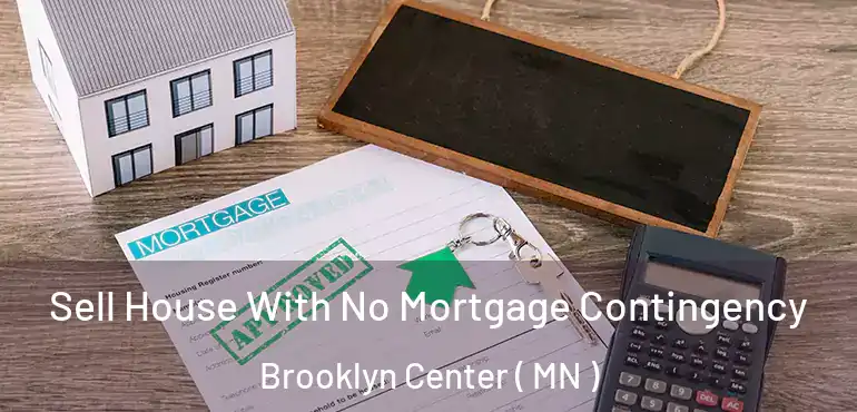  Sell House With No Mortgage Contingency Brooklyn Center ( MN )