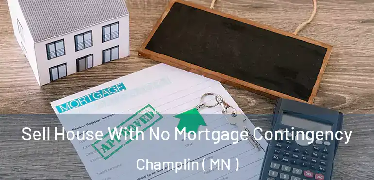  Sell House With No Mortgage Contingency Champlin ( MN )