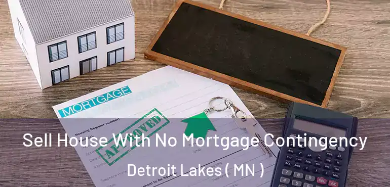  Sell House With No Mortgage Contingency Detroit Lakes ( MN )