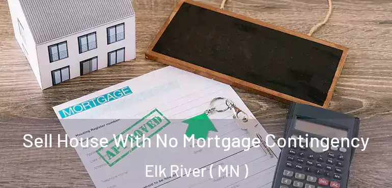  Sell House With No Mortgage Contingency Elk River ( MN )