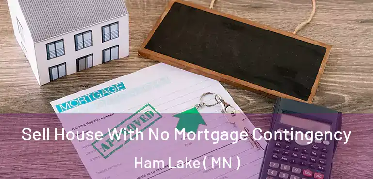  Sell House With No Mortgage Contingency Ham Lake ( MN )