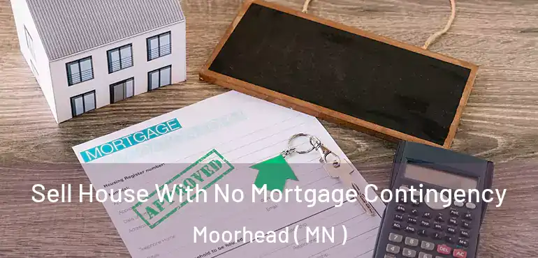  Sell House With No Mortgage Contingency Moorhead ( MN )