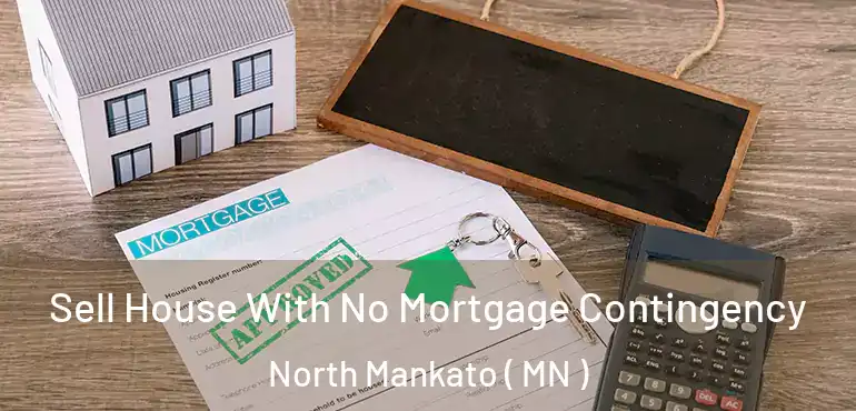  Sell House With No Mortgage Contingency North Mankato ( MN )
