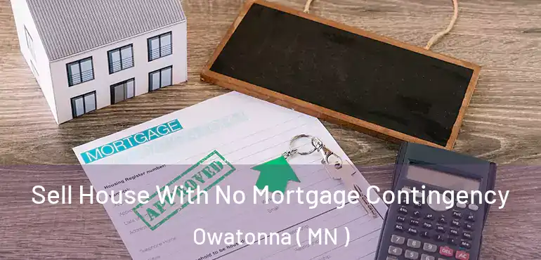  Sell House With No Mortgage Contingency Owatonna ( MN )