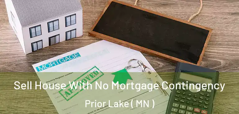 Sell House With No Mortgage Contingency Prior Lake ( MN )