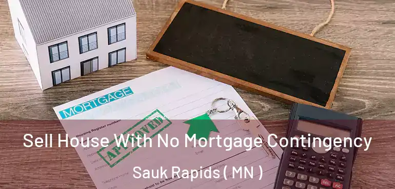 Sell House With No Mortgage Contingency Sauk Rapids ( MN )