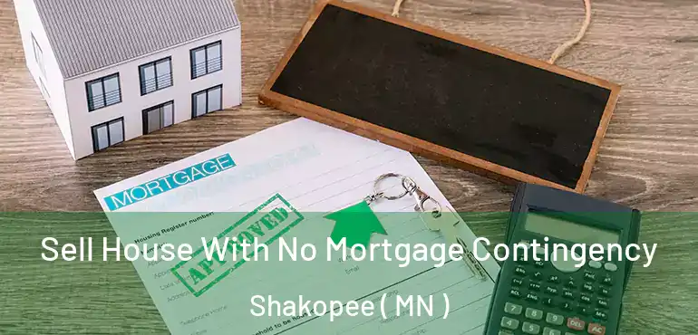  Sell House With No Mortgage Contingency Shakopee ( MN )