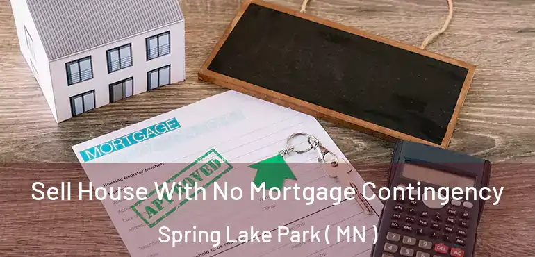  Sell House With No Mortgage Contingency Spring Lake Park ( MN )