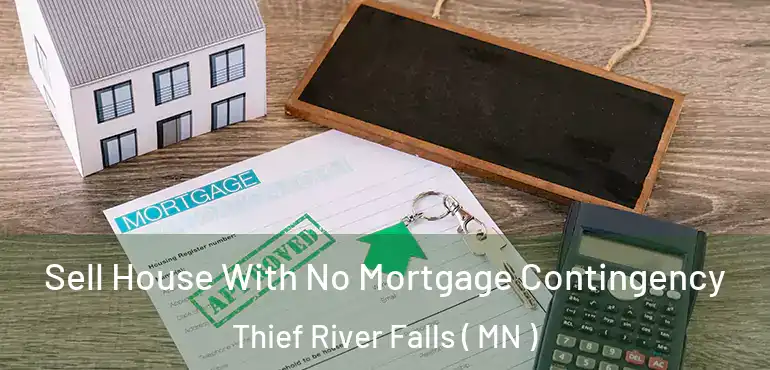  Sell House With No Mortgage Contingency Thief River Falls ( MN )