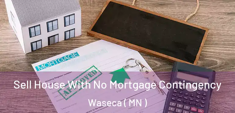  Sell House With No Mortgage Contingency Waseca ( MN )