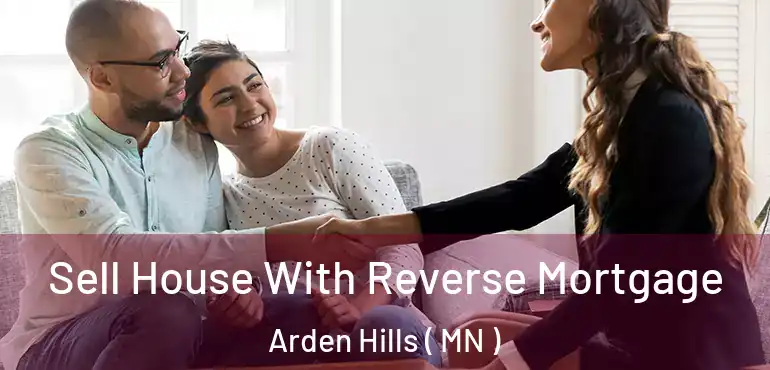  Sell House With Reverse Mortgage Arden Hills ( MN )