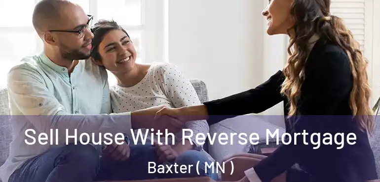  Sell House With Reverse Mortgage Baxter ( MN )
