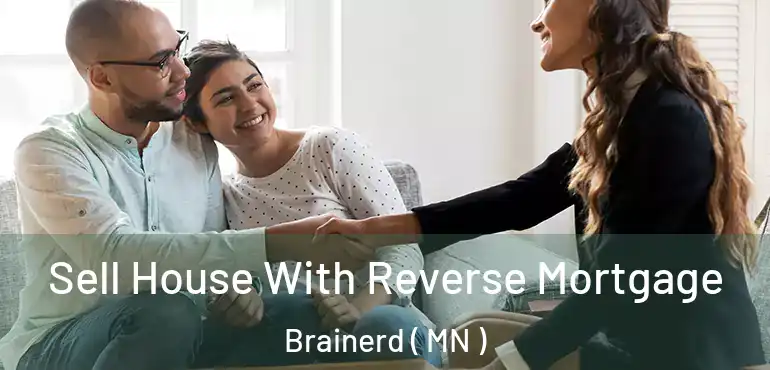  Sell House With Reverse Mortgage Brainerd ( MN )
