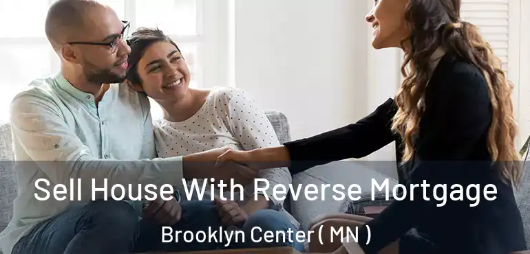  Sell House With Reverse Mortgage Brooklyn Center ( MN )