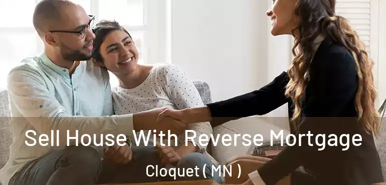  Sell House With Reverse Mortgage Cloquet ( MN )