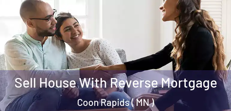  Sell House With Reverse Mortgage Coon Rapids ( MN )