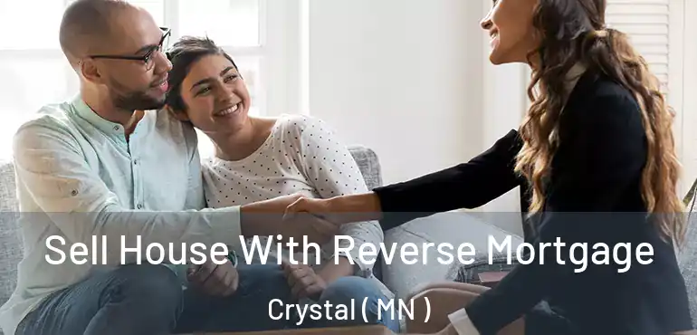  Sell House With Reverse Mortgage Crystal ( MN )
