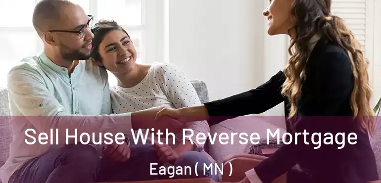  Sell House With Reverse Mortgage Eagan ( MN )