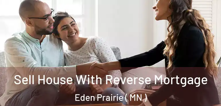  Sell House With Reverse Mortgage Eden Prairie ( MN )