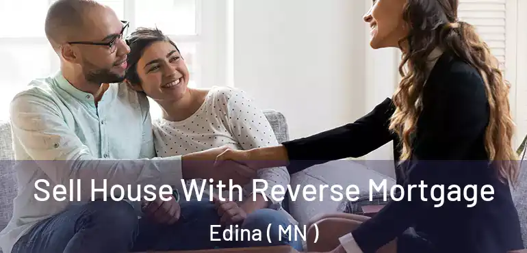  Sell House With Reverse Mortgage Edina ( MN )