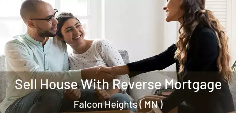  Sell House With Reverse Mortgage Falcon Heights ( MN )