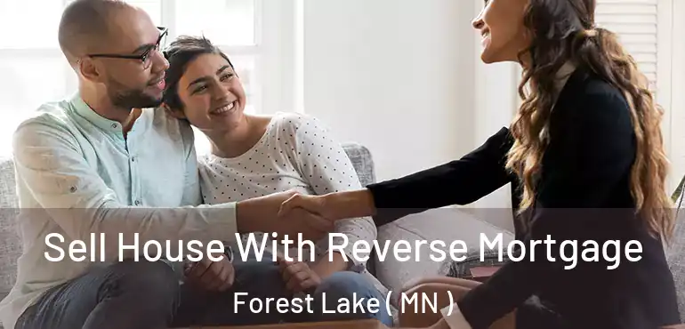  Sell House With Reverse Mortgage Forest Lake ( MN )
