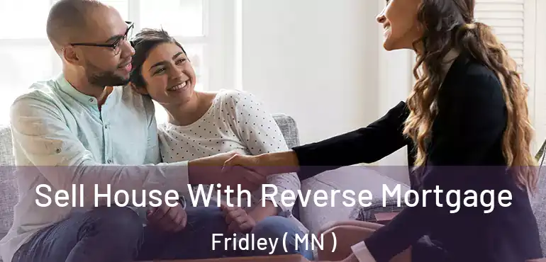  Sell House With Reverse Mortgage Fridley ( MN )