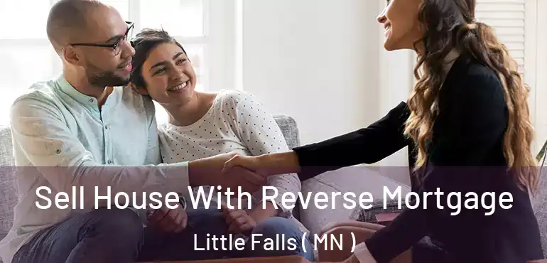  Sell House With Reverse Mortgage Little Falls ( MN )