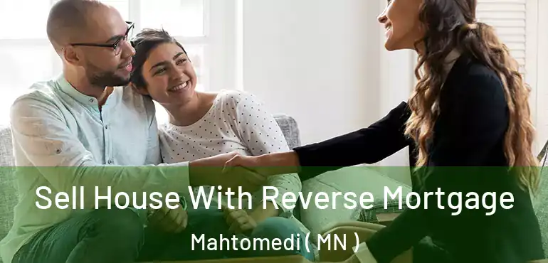  Sell House With Reverse Mortgage Mahtomedi ( MN )