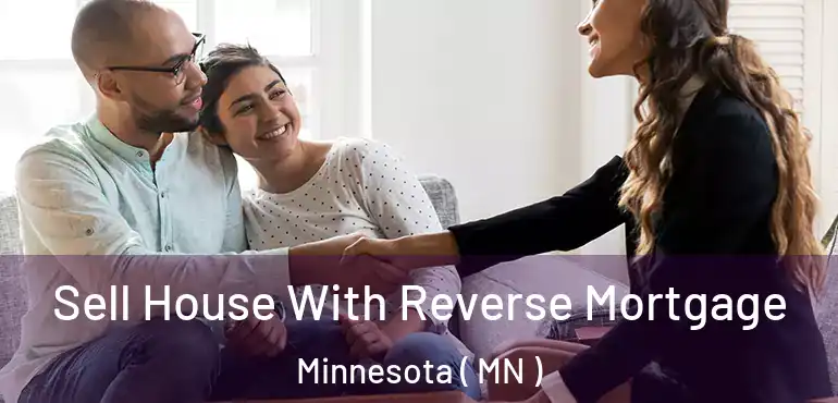  Sell House With Reverse Mortgage Minnesota ( MN )