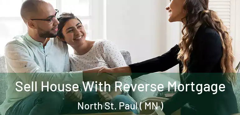  Sell House With Reverse Mortgage North St. Paul ( MN )