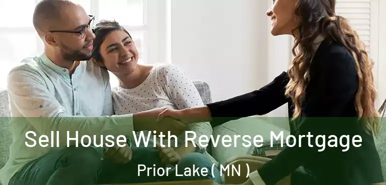 Sell House With Reverse Mortgage Prior Lake ( MN )