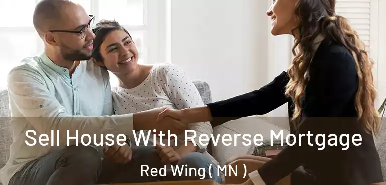  Sell House With Reverse Mortgage Red Wing ( MN )