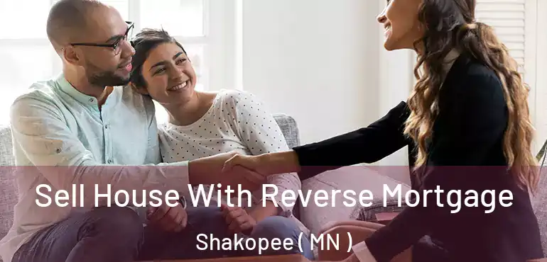  Sell House With Reverse Mortgage Shakopee ( MN )