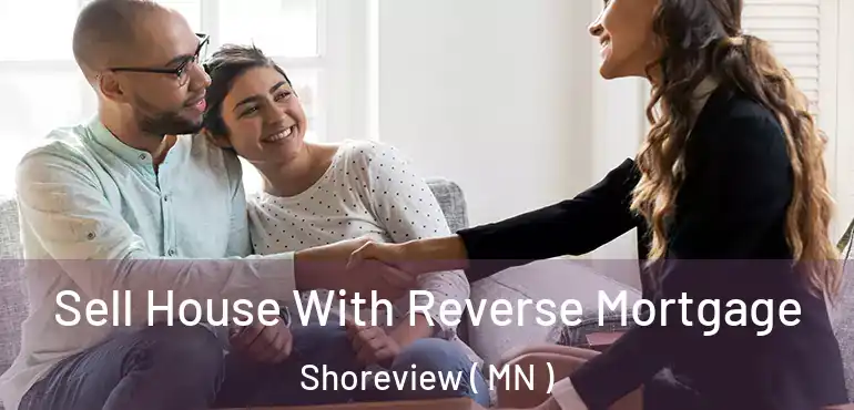  Sell House With Reverse Mortgage Shoreview ( MN )