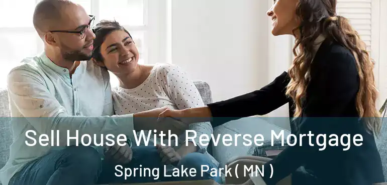  Sell House With Reverse Mortgage Spring Lake Park ( MN )
