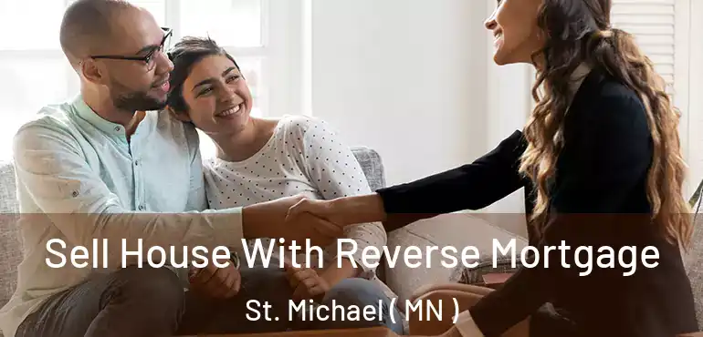  Sell House With Reverse Mortgage St. Michael ( MN )