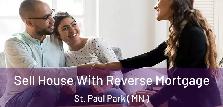  Sell House With Reverse Mortgage St. Paul Park ( MN )