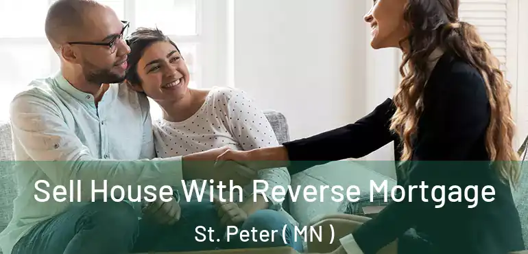  Sell House With Reverse Mortgage St. Peter ( MN )