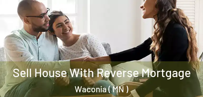  Sell House With Reverse Mortgage Waconia ( MN )