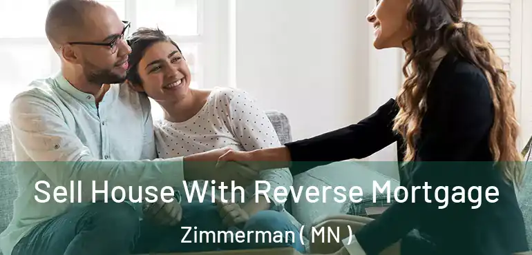  Sell House With Reverse Mortgage Zimmerman ( MN )