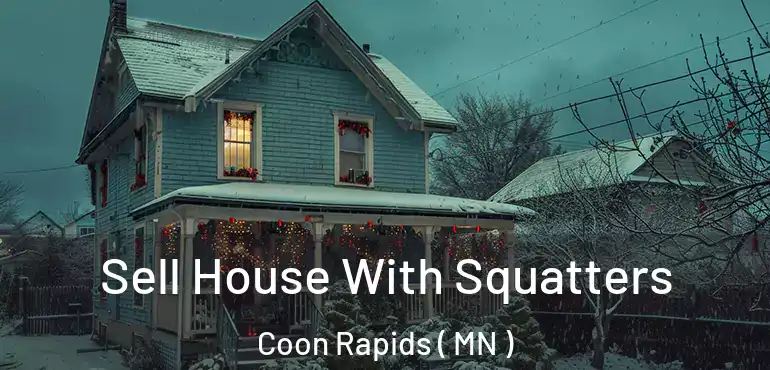  Sell House With Squatters Coon Rapids ( MN )