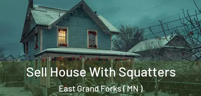  Sell House With Squatters East Grand Forks ( MN )