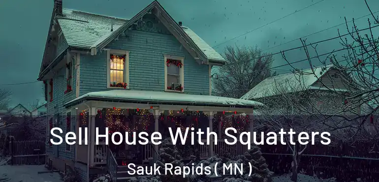 Sell House With Squatters Sauk Rapids ( MN )