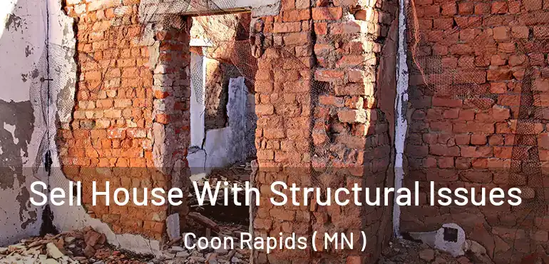  Sell House With Structural Issues Coon Rapids ( MN )